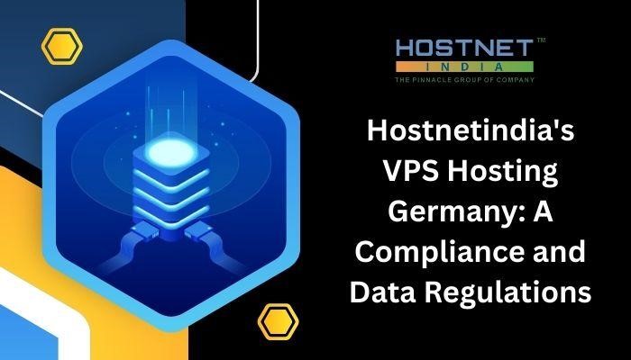 Hostnetindia`s VPS Hosting Germany: A Compliance and Data Regulations